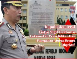 Kapolri Jenderal Listyo Sigit Prabowo. Laksanakan Penyelidikan Dan Penegakan Aturan Secara Obyektif