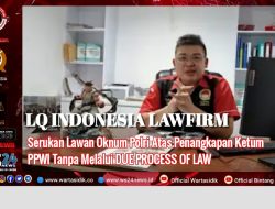 LQ INDONESIA LAWFIRM SERUKAN LAWAN OKNUM POLRI ATAS PENANGKAPAN KETUA PPWI TANPA MELALUI DUE PROCESS OF LAW